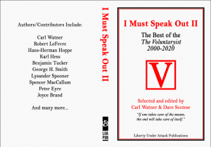 I Must Speak Out II: The Best of THE VOLUNTARYIST By Carl Watner