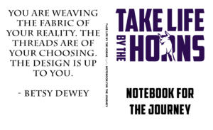 NOTEBOOK FOR THE JOURNEY BY BETSY DEWEY (TAKE LIFE BY THE HORNS)