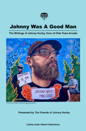Johnny Was A Good Man: The Writings of Johnny Hurley, Hero of Olde Town Arvada