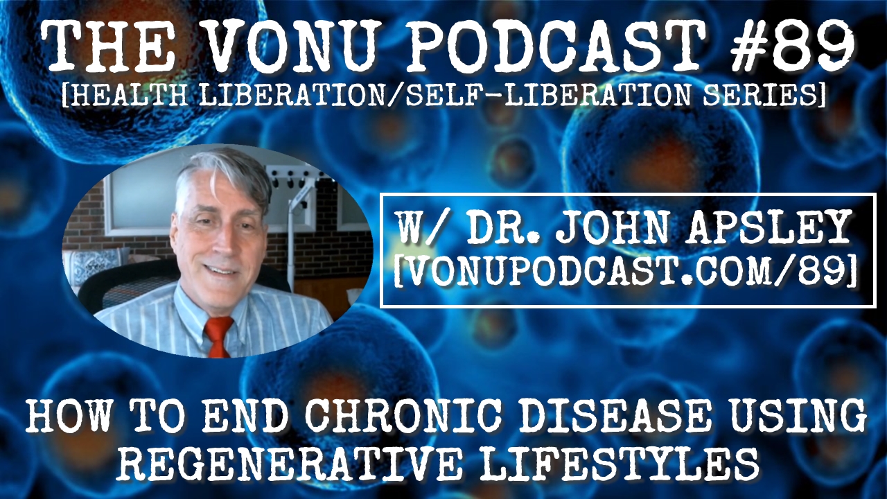 TVP #89: How To End Chronic Disease Using Regenerative Lifestyles w/ Dr. John Apsley