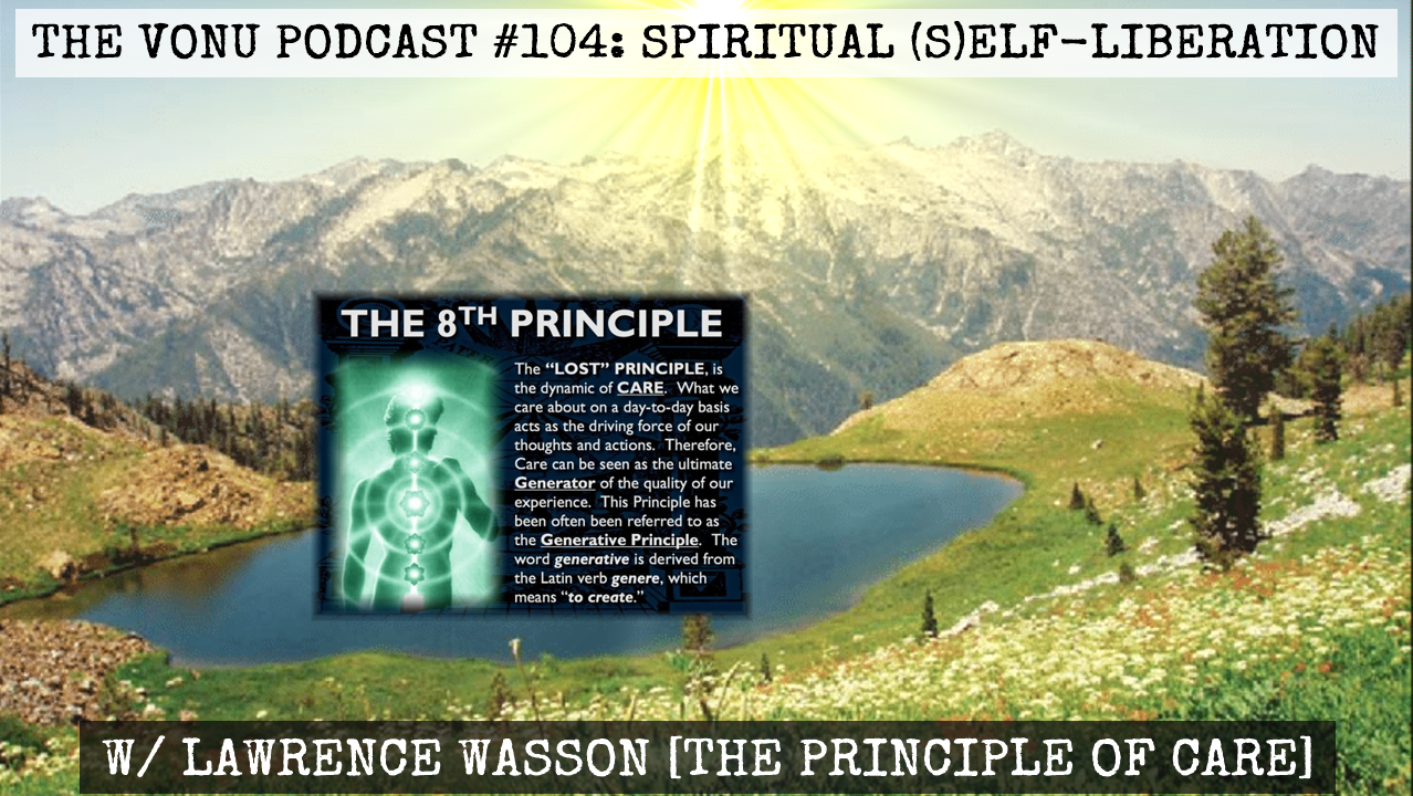 TVP #104: Spiritual (S)elf-Liberation with Lawrence Wasson (The Principle of Care)