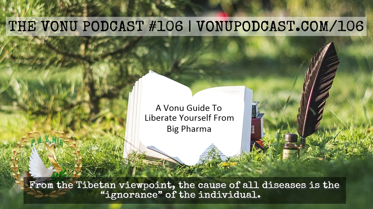 TVP #106 [Health Liberation/Self-Liberation] A Vonu Guide To Liberate Yourself From Big Pharma