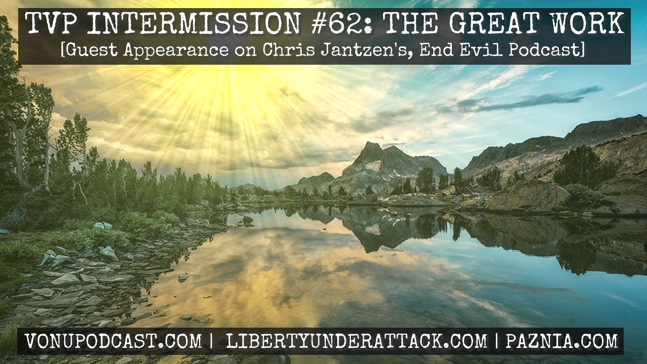 TVP Intermission #62:  The Great Work (Guest Appearance on Chris Jantzen’s, End Evil Podcast)