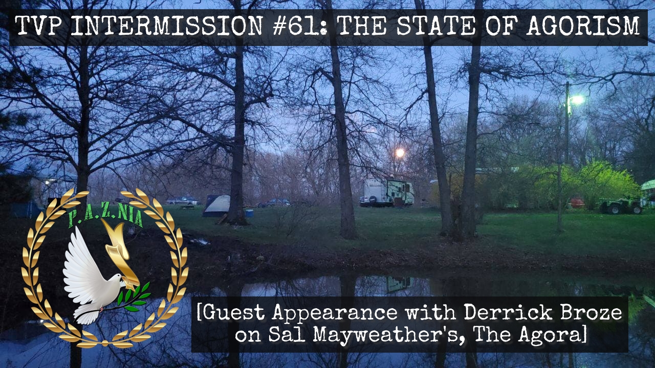 TVP Intermission #61: The State of Agorism  (Guest Appearance with Derrick Broze on Sal Mayweather’s, The Agora)