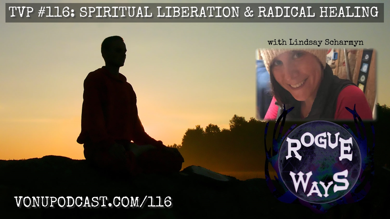 TVP #116: Spiritual Liberation & Radical Healing with Lindsey Scharmyn of the Rogue Ways Podcast