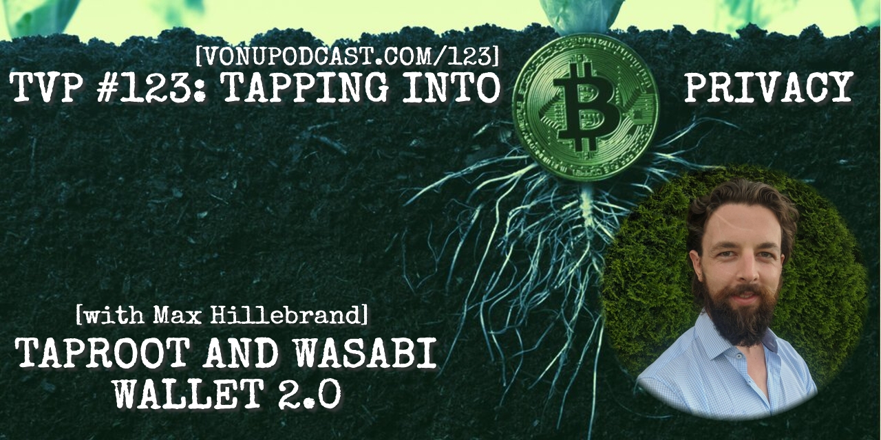 TVP #123: [Tapping Into #Bitcoin Privacy] #Taproot & Wasabi Wallet 2.0 w/ Max Hillebrand