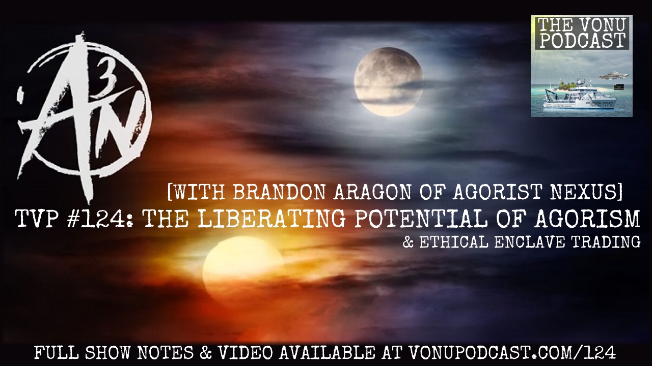 TVP #124: The Liberating Potential of Agorism with Brandon Aragon of Agorist Nexus