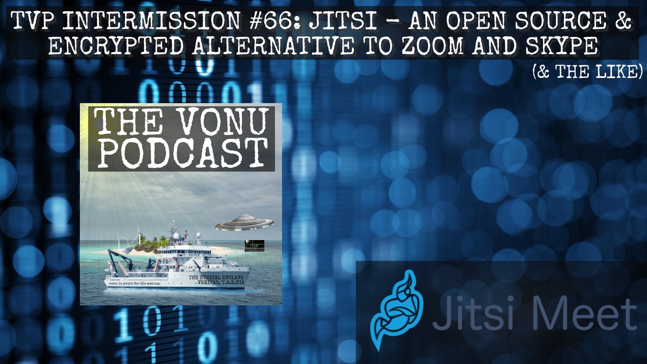 TVP Intermission #66: [Jitsi] An Open Source & Encrypted Alternative to Zoom and Skype (& The Like)