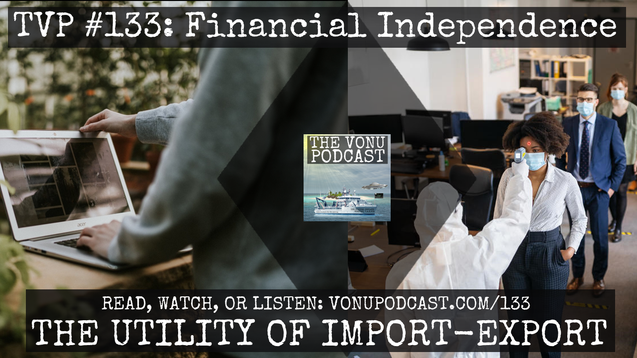TVP #133: Financial Independence – The Utility of Import-Export