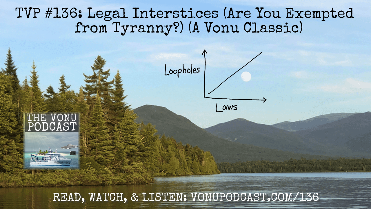 TVP #136: [Legal Interstices] Are You Exempted from Tyranny? (A Vonu Classic)