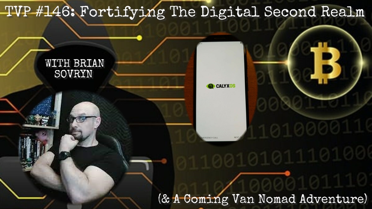 TVP #146: Fortifying The Digital Second Realm & A Coming Van Nomad Adventure with Brian Sovryn