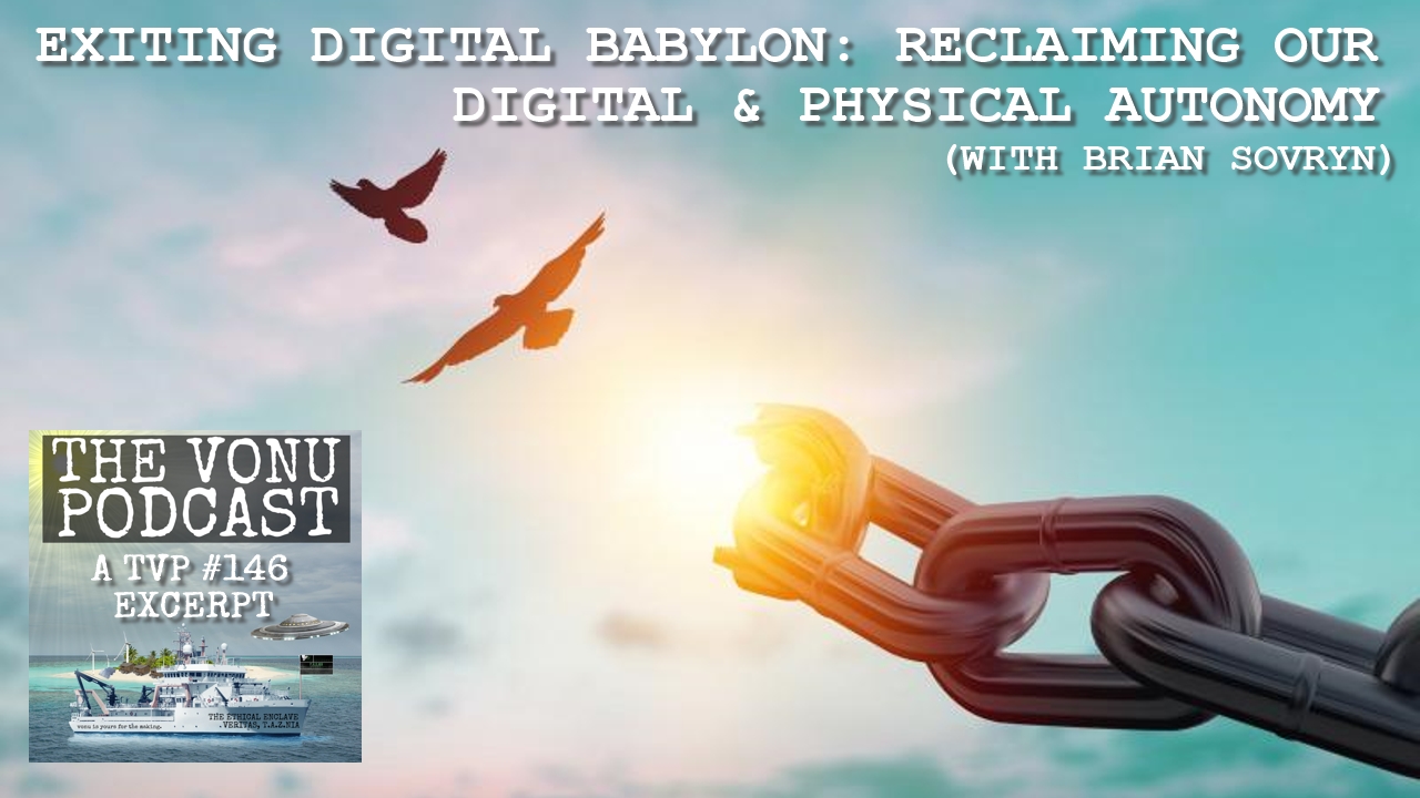 Exiting Babylon: Reclaiming Our Digital & Physical Autonomy (with Brian Sovryn)