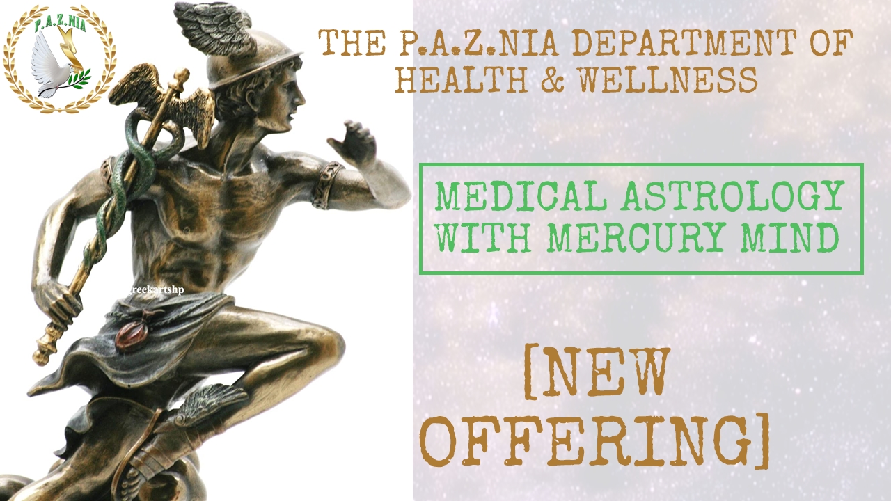 [A P.A.Z.NIA Dept. of Health/Wellness Announcement] NEW OFFERING: Medical Astrology with MercuryMind