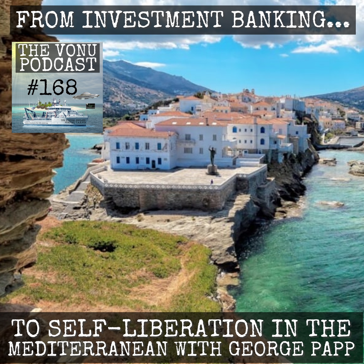 TVP #168: From Investment Banking, To Self-Liberation in the Mediterranean with George Papp (The Conscious Renegade)