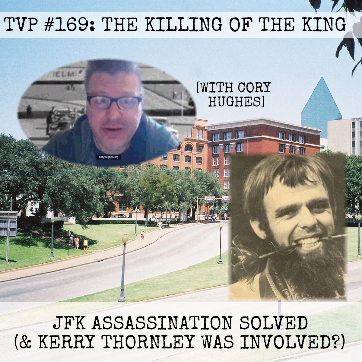 TVP #169: [The Killing of The King] JFK Assassination Solved (& Kerry Thornley Was Involved?!) with Cory Hughes