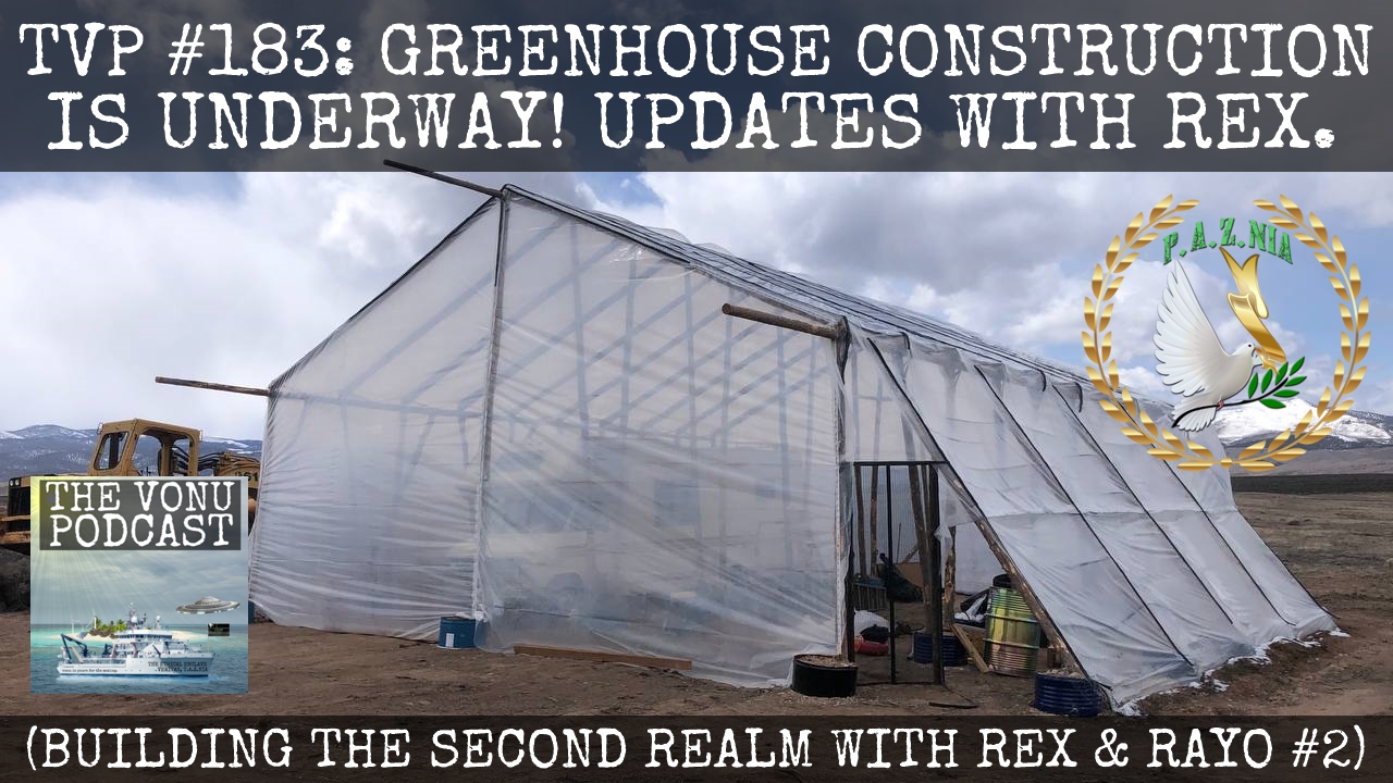 TVP #183: Greenhouse Construction Is Underway! Updates with Rex! (Building The Second Realm w/ Rex and Rayo #2)