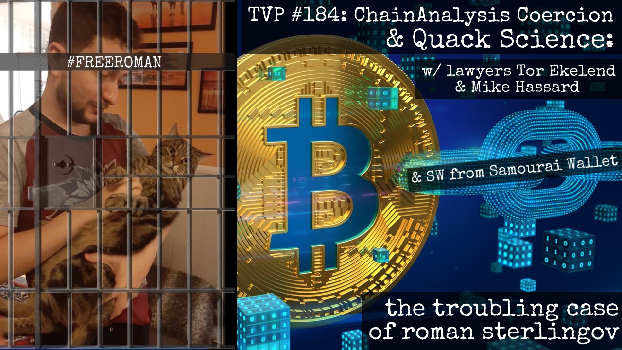 TVP #184: ChainAnalysis Coercion & Quack Science: The Troubling Case of Roman Sterlingov with Tor Ekelend, Mike Hassard, & SW from Samourai Wallet