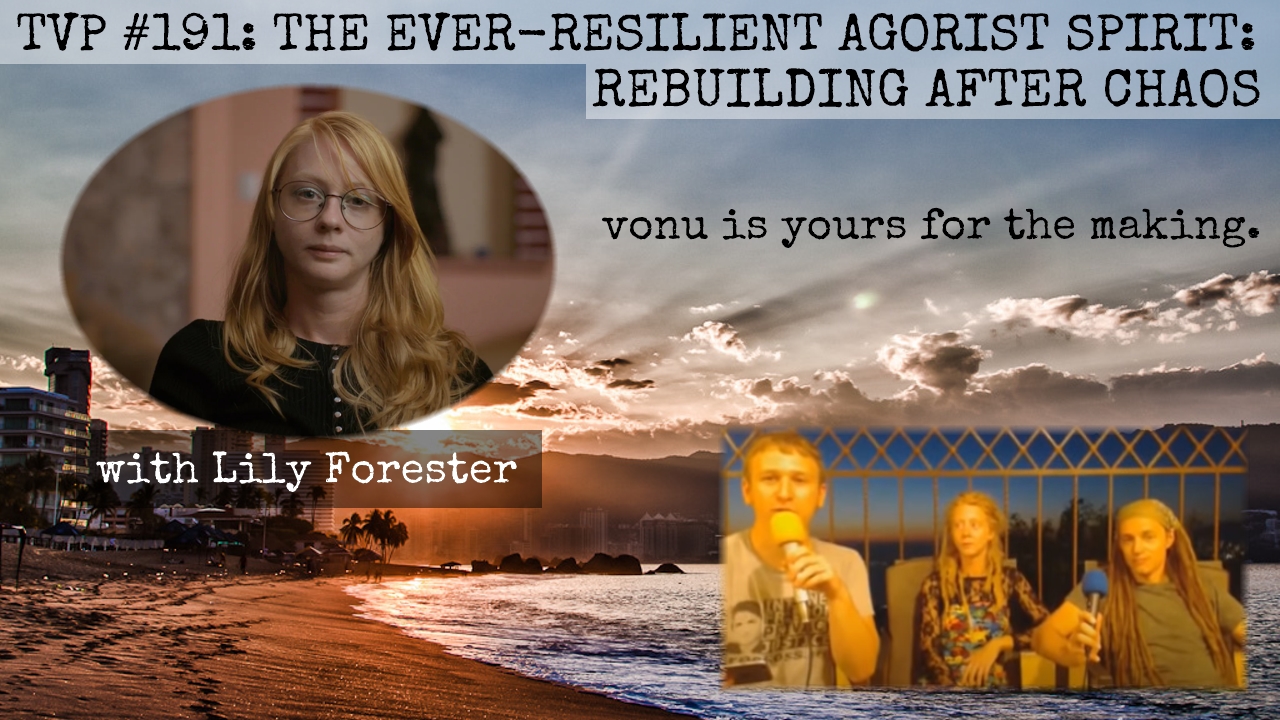 TVP #191: The Ever-Resilient Agorist Spirit: Rebuilding After Chaos with Lily Forester