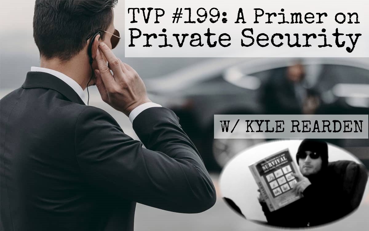 TVP #199: A Primer on Private Security (with Kyle Rearden)