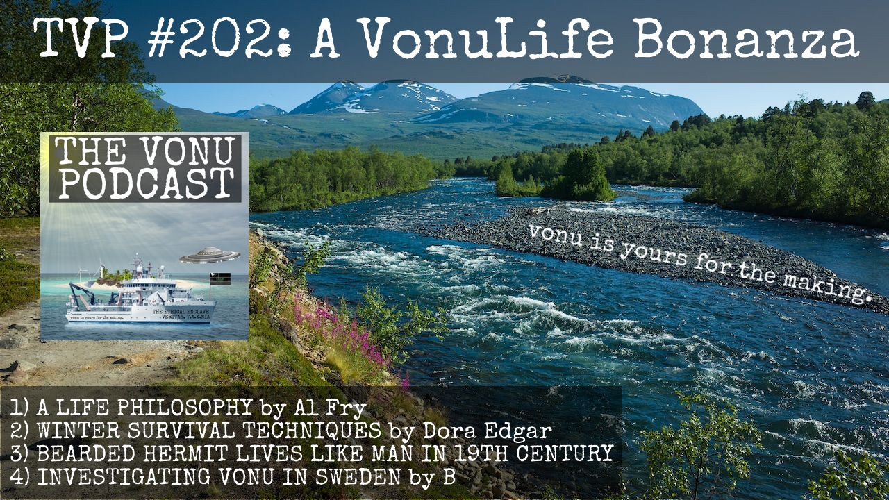 TVP #202: [A VonuLife Bonanza] A Life Philosophy, Winter Survival Techniques, Investigating Vonu in Sweden, & More!