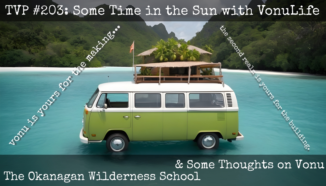 TVP #203: Some Time in the Sun with VonuLife, The Okanagan Wilderness School, & Some Thoughts on Vonu