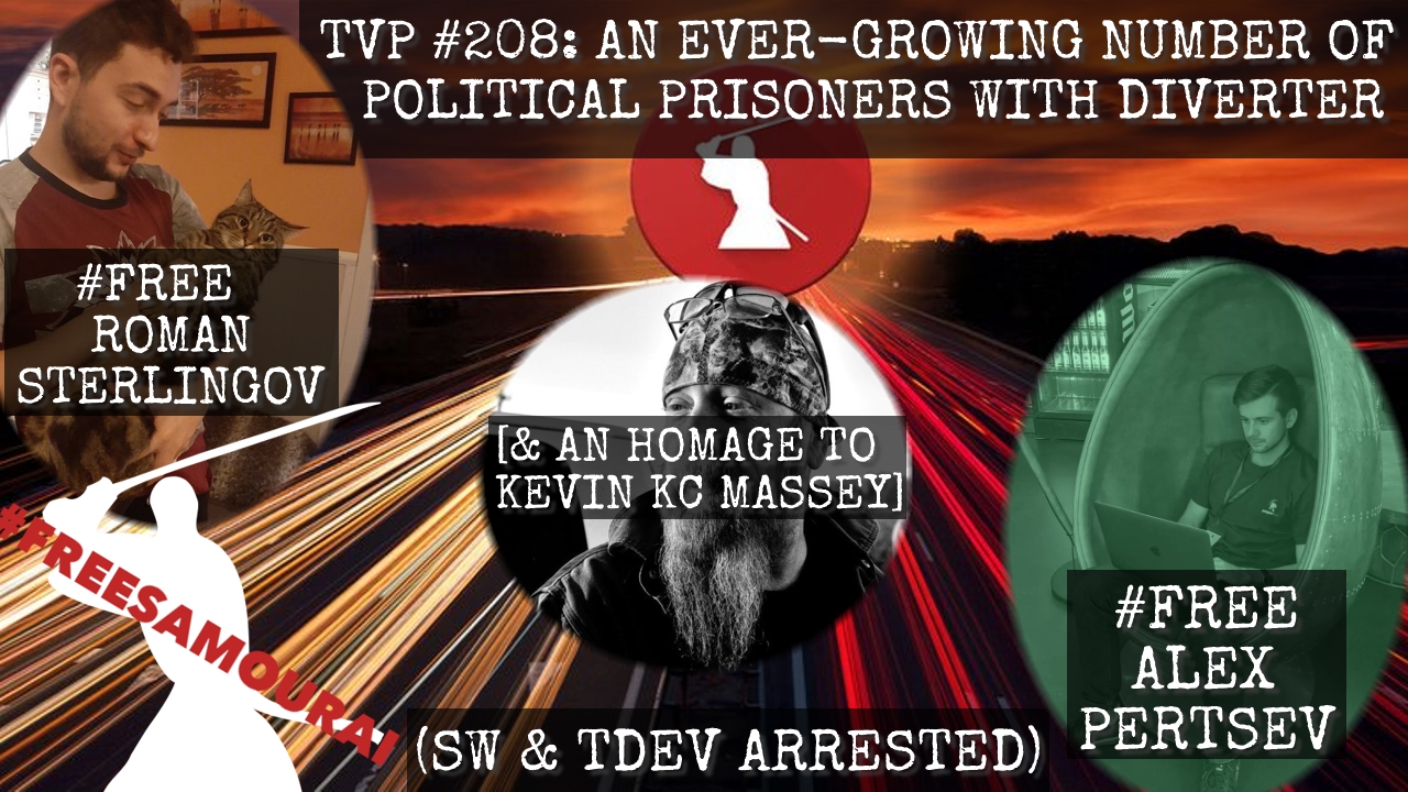 TVP #208: An Ever-Growing Number of Political Prisoners with Diverter (SW & TDev from Samourai Wallet ARRESTED)