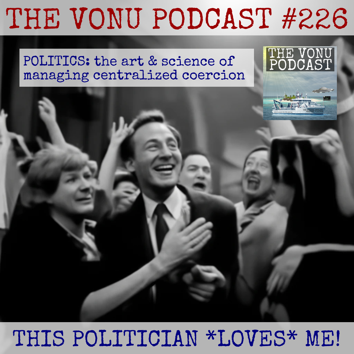 TVP #226: This Politician Loves Me! [Some Thoughts on Political Crusading]