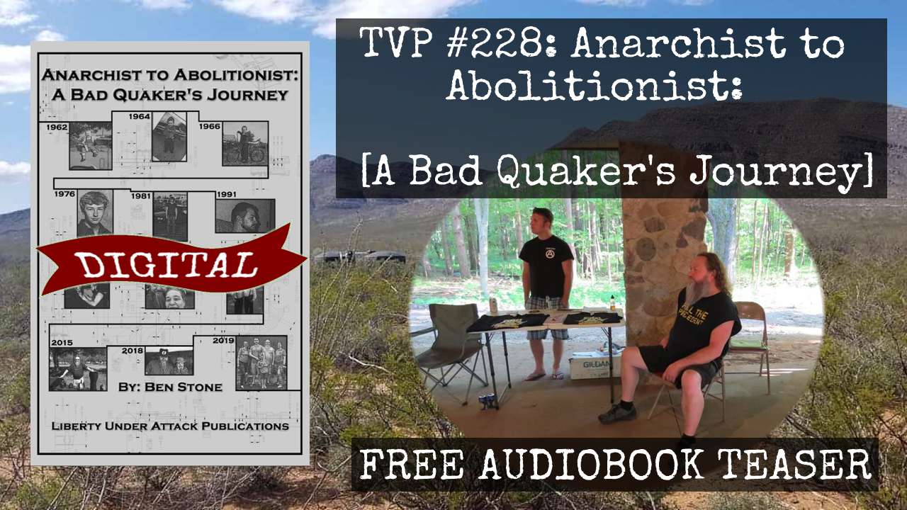 TVP #228: Anarchist to Abolitionist [A Bad Quaker’s Journey] [Audiobook Teaser]