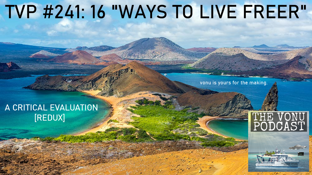 TVP #241: 16 “Ways To Live Freer”, A Critical Evaluation Redux