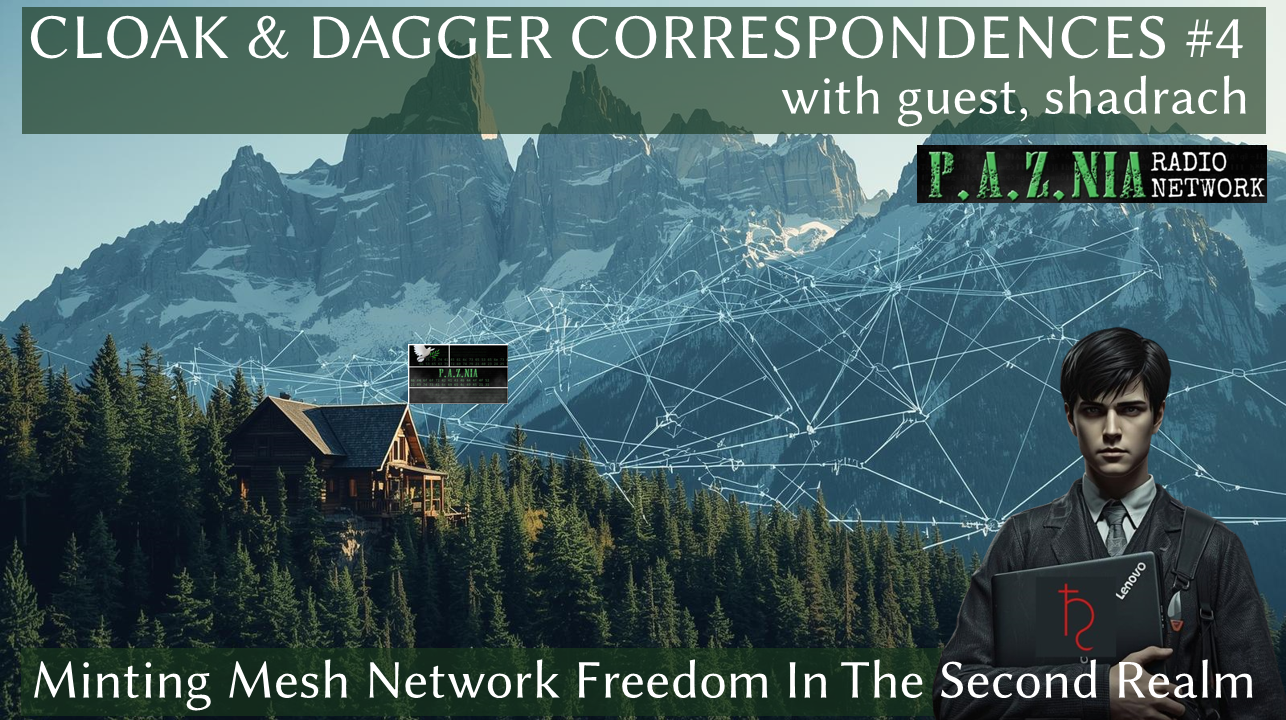 Cloak & Dagger Correspondences #4: Minting Mesh Network Freedom In The Second Realm with Shadrach