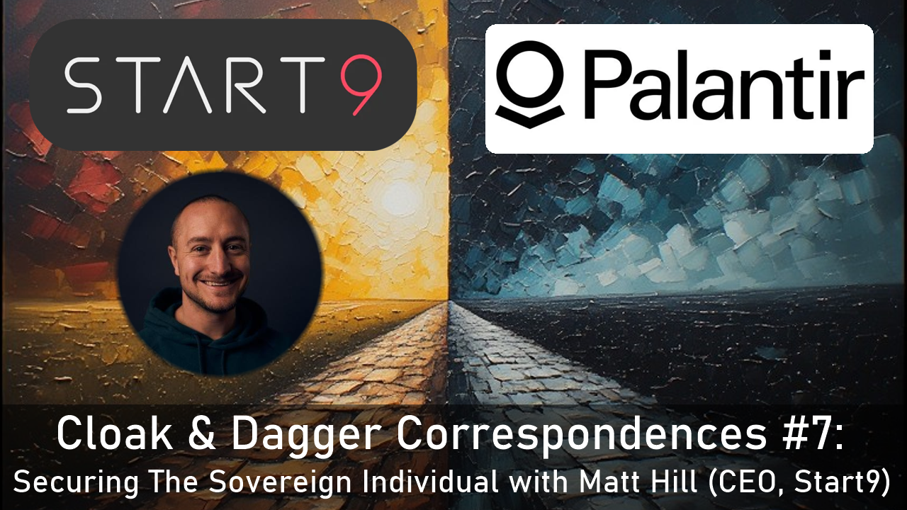 Cloak & Dagger Correspondences #7: Securing The Sovereign Individual with Matt Hill (CEO/Co-Founder Start9)